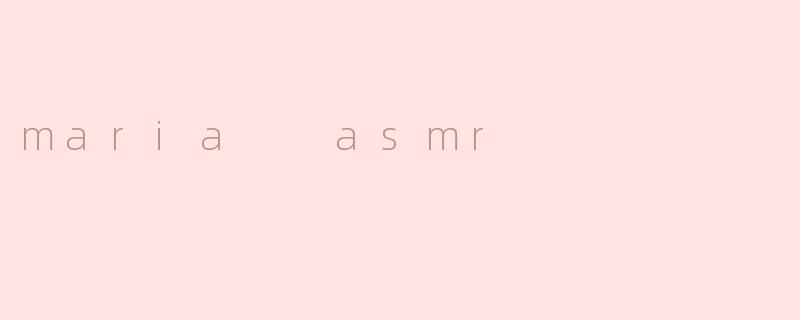 maria  asmr